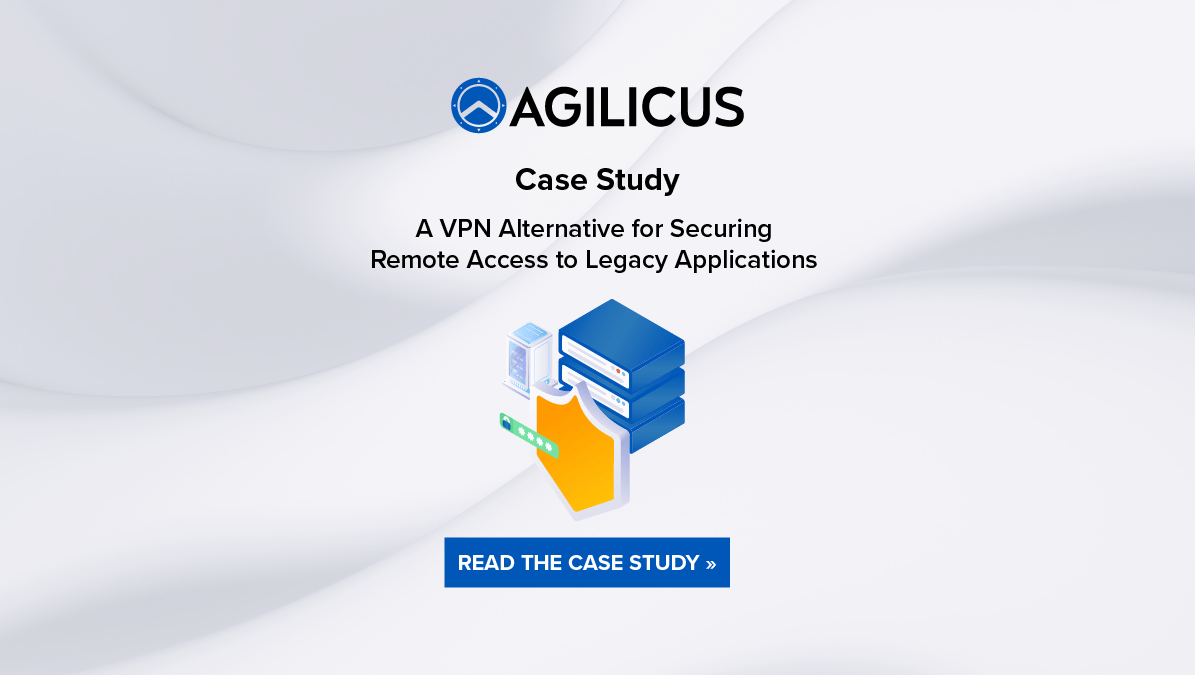 Case Study: A VPN Alternative for Securing Remote Access to Legacy Applications
