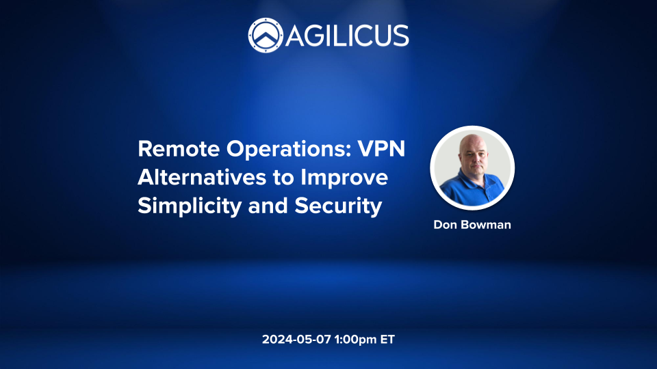 Remote Operations: VPN Alternatives to Improve Simplicity and Security